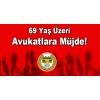  69 YAŞ ÜZERİ AVUKATLARA SYDF KAPSAMINDA MUNZAM EMEKLİLİK MAAŞI