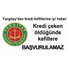 Kredi çeken öldüğünde kefillere başvurulamaz