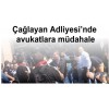 Çağlayan Adliyesi'nde avukatlara müdahale