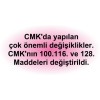 CMK'nın 100.116. ve 128. Maddeleri değiştirildi.