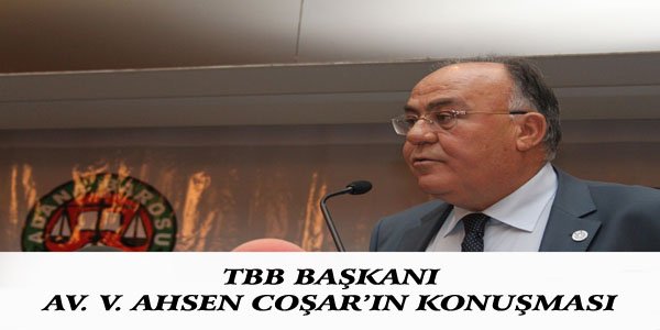 TBB BAŞKANI AV. V. AHSEN COŞAR’IN KONUŞMASI