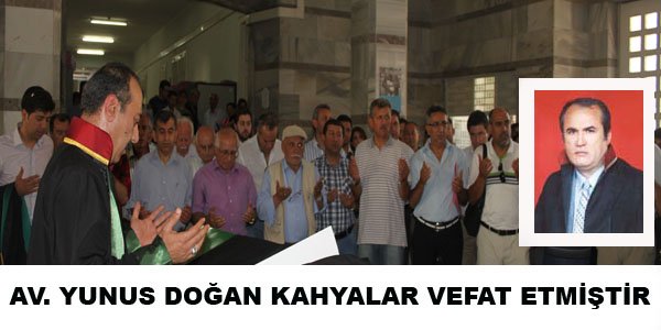AV. YUNUS DOĞAN KAHYALAR VEFAT ETMİŞTİR