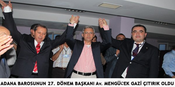 ADANA BAROSUNUN 27. DÖNEM BAŞKANI Av. MENGÜCEK GAZİ ÇITIRIK OLDU
