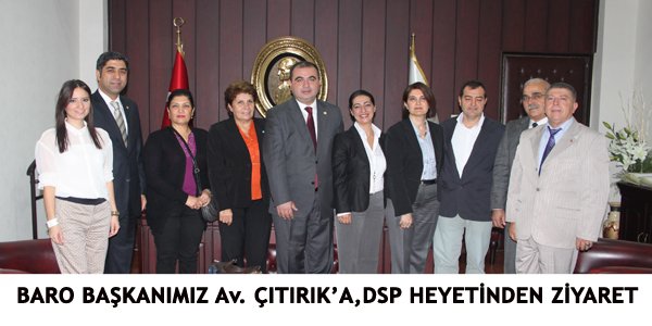BARO BAŞKANIMIZ Av. ÇITIRIK’A, DSP HEYETİNDEN ZİYARET