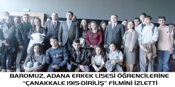 BAROMUZ, ADANA ERKEK LİSESİ ÖĞRENCİLERİNE  “ÇANAKKALE 1915-DİRİLİŞ” FİLMİNİ İZLETTİ