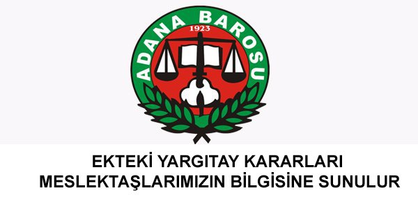 EKTEKİ YARGITAY KARARLARI MESLEKTAŞLARIMIZIN BİLGİSİNE SUNULUR