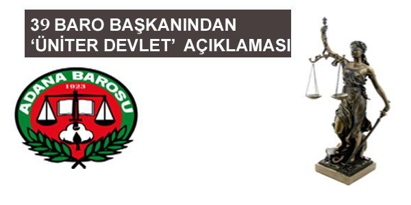 OTUZ DOKUZ BARO BAŞKANINDAN ÜNİTER DEVLET AÇIKLAMASI