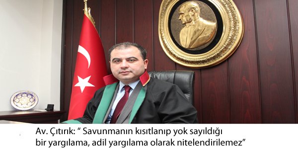 " Savunmanın kısıtlanıp yok sayıldığı bir yargılama, adil yargılama olarak nitelendirilemez"