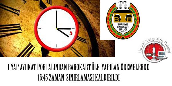       UYAP AVUKAT PORTALINDAN BAROKART İLE  YAPILAN ÖDEMELERDE                                     16:45 ZAMAN  SINIRLAMASI KALDIRILDI