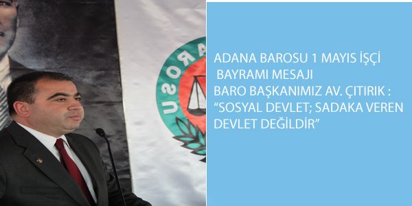 BARO BAŞKANIMIZ AV. ÇITIRIK : “SOSYAL DEVLET; SADAKA VEREN DEVLET DEĞİLDİR”