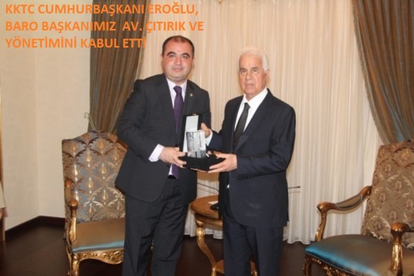 KKTC CUMHURBAŞKANI, BARO BAŞKANIMIZ AV. ÇITIRIK VE YÖNETİMİNİ KABUL ETTİ