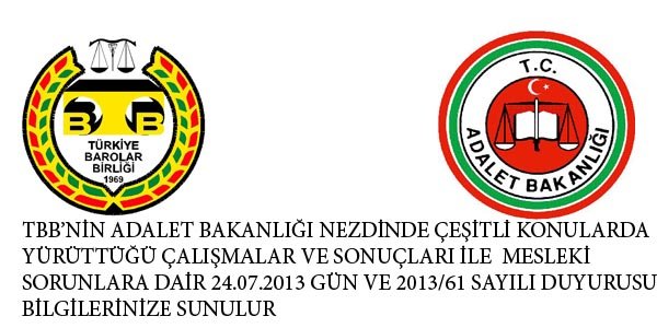 TBB’NİN, ADALET BAKANLIĞI NEZDİNDE ÇEŞİTLİ KONULARDA YÜRÜTTÜĞÜ ÇALIŞMALAR VE SONUÇLARI İLE MESLEKİ SORUNLARA DAİR 24.07.2013 GÜN VE 2013/61 SAYILI DUYURUSU BİLGİLERİNİZE SUNULUR