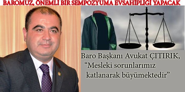 Baro Başkanı Avukat ÇITIRIK, "Mesleki sorunlarımız katlanarak büyümektedir"