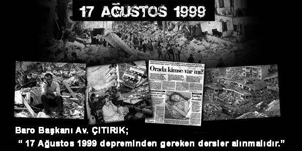 17 Ağustos 1999 depreminden gereken dersler alınmalıdır
