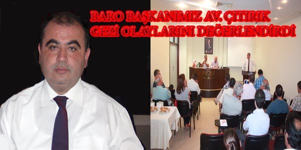 BARO BAŞKANIMIZ AV. ÇITIRIK, GEZİ OLAYLARINI DEĞERLENDİRDİ
