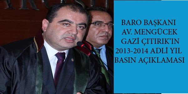 ADANA BARO BAŞKANLIĞI BARO BAŞKANI AV. MENGÜCEK GAZİ ÇITIRIK’IN 2013-2014 ADLİ YIL BASIN AÇIKLAMASI