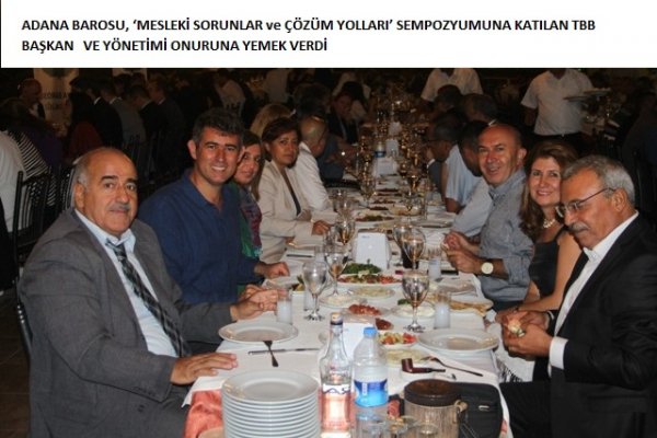 ADANA BAROSU, ‘MESLEKİ SORUNLAR ve ÇÖZÜM YOLLARI’ SEMPOZYUMUNA KATILAN TBB BAŞKAN VE YÖNETİMİ ONURUNA YEMEK VERDİ