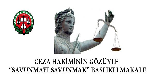 CEZA HAKİMİNİN GÖZÜYLE SAVUNMA MESLEĞİ...
