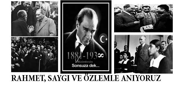 Atatürk’ü rahmet, saygı ve özlemle anıyoruz.