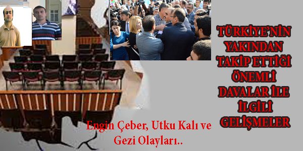 TÜRKİYE’NİN YAKINDAN TAKİP ETTİĞİ ÖNEMLİ DAVALAR İLE İLGİLİ GELİŞMELER