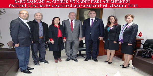 BARO BAŞKANI Av. ÇITIRIK VE KADIN HAKLARI MERKEZİ ÜYELERİ  ÇUKUROVA GAZETECİLER CEMİYETİ'Nİ ZİYARET ETTİ