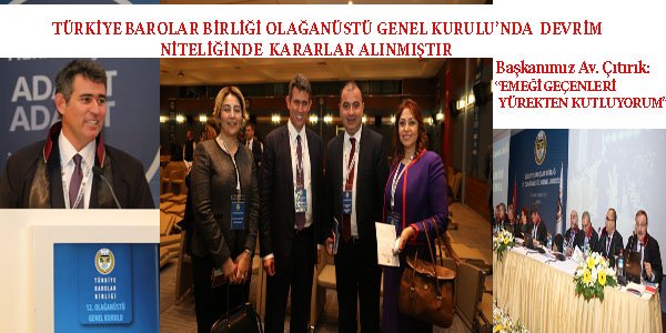 TÜRKİYE BAROLAR BİRLİĞİ OLAĞANÜSTÜ GENEL KURULU'NDA DEVRİM NİTELİĞİNDE KARARLAR ALINMIŞTIR