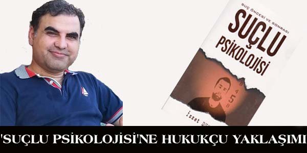 'SUÇLU PSİKOLOJİSİ'NE HUKUKÇU YAKLAŞIMI