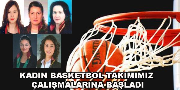 KADIN BASKETBOL TAKIMIMIZ ÇALIŞMALARINA BAŞLADI