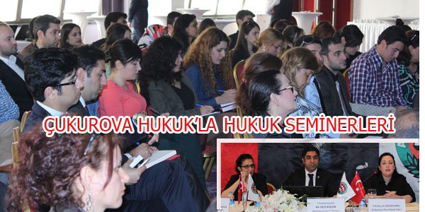 ÇUKUROVA HUKUK'LA HUKUK SEMİNERLERİ...