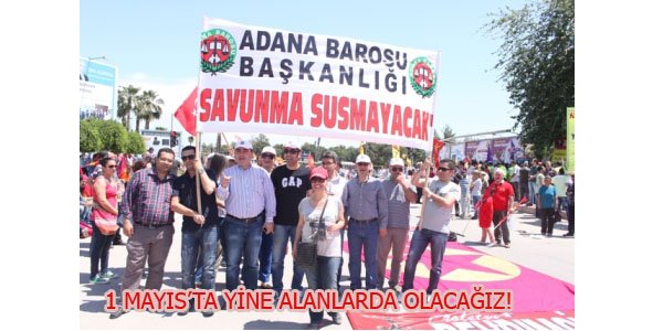 1 MAYIS'DA YİNE ALANLARDA OLACAĞIZ!