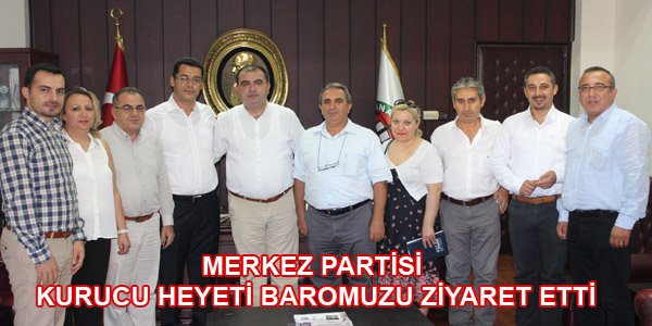 MERKEZ PARTİSİ KURUCU HEYETİ BAROMUZU ZİYARET ETTİ