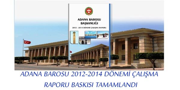 ADANA BAROSU 2012-2014 DÖNEMİ ÇALIŞMA RAPORU BASKISI TAMAMLANDI