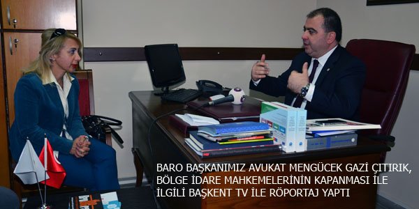 BARO BAŞKANIMIZ AVUKAT MENGÜCEK GAZİ ÇITIRIK, BAŞKENT TV'YE ÖZEL DEMEÇ VERDİ