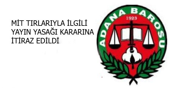 ADANA 5. SULH CEZA HAKİMLİĞİNİN, YAYIN YASAĞI KARARINA İTİRAZ EDİLDİ