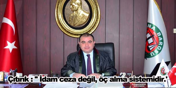 Çıtırık : '' İdam ceza değil, öç alma sistemidir.''