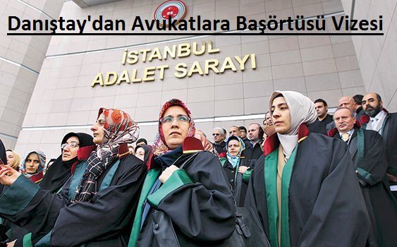 Danıştay'dan avukatlara başörtüsü vizesi