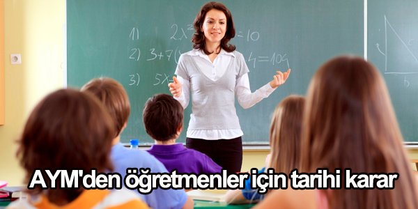 AYM'den öğretmenler için tarihi karar