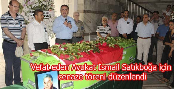 Vefat eden Avukat İsmail Satıkboğa için cenaze töreni düzenlendi