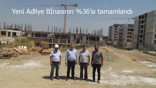 Yeni Adliye Binasının %36 sı tamamlandı