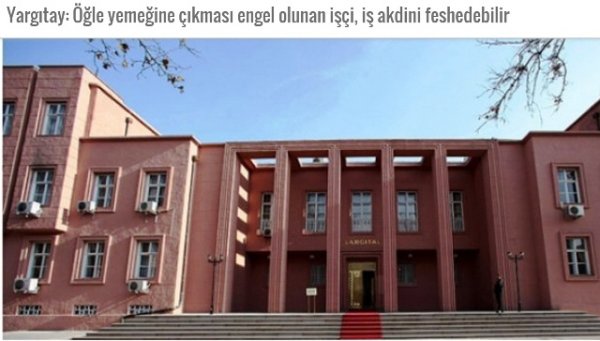 Yargıtay: Öğle yemeğine çıkması engel olunan işçi, iş akdini feshedebilir