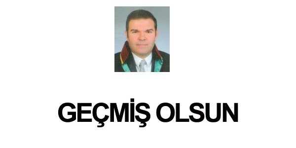 Avukat İlker GÜNGÖR'e Geçmiş Olsun