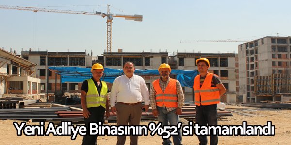 Yeni Adliye Binasının %52'si tamamlandı