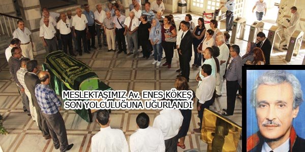 Av. Enis Kökeş için cenaze töreni düzenlendi