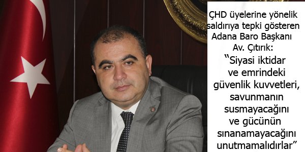 Av. Çıtırık, ÇHD üyelerine yönelik saldırıya tepki