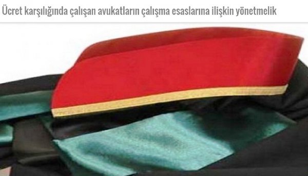 Ücret karşılığında çalışan avukatların çalışma esaslarına ilişkin yönetmelik