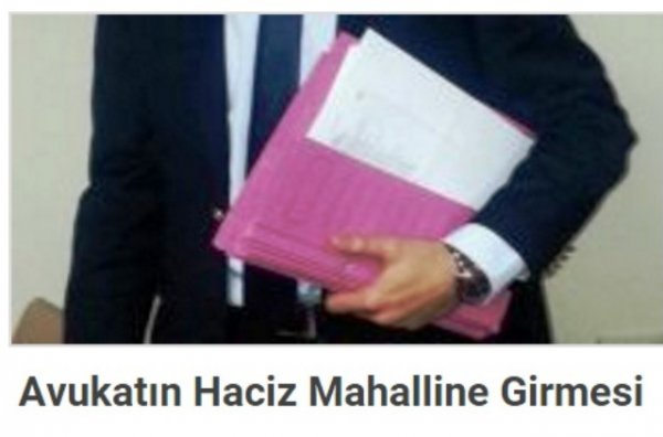 Avukatın haciz mahalline girmesi