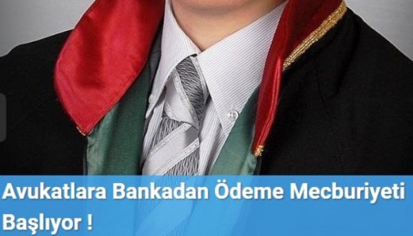 Avukatlara Bankadan Ödeme Mecburiyeti Başlıyor !