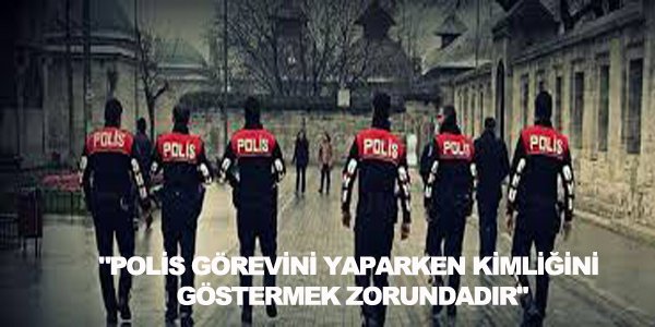 Polis Görevini Yaparken Kimliğini Göstermek Zorundadır