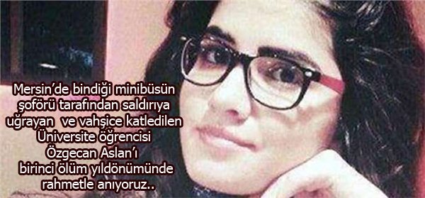 Özgecan Aslan'ı unutmadık, unutturmayacağız...