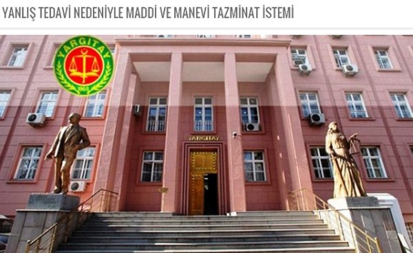 YANLIŞ TEDAVİ NEDENİYLE MADDİ VE MANEVİ TAZMİNAT İSTEMİ